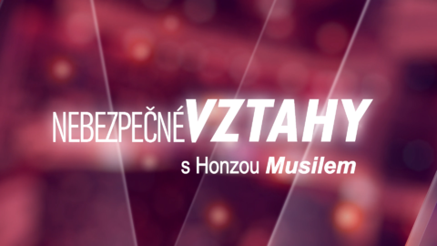 Nebezpečné vztahy s Honzou Musilem